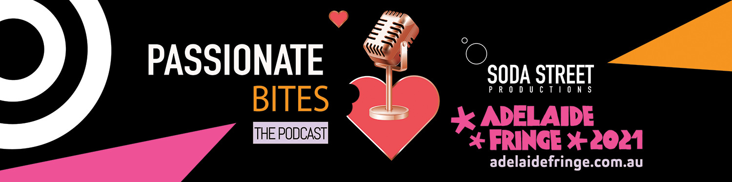 Passionate Bites Podcast Adelaide Fringe 2021